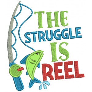 The Struggle Is Reel Fishing Rod Applique Machine Embroidery Design Digitized Pattern