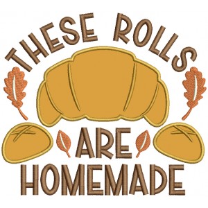 These Rolls Are Homemade Thanksgiving Applique Machine Embroidery Design Digitized Pattern