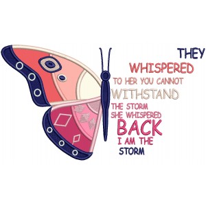 They Whispered To Her You Cannot Withstand The Storm She Whispered Back I Am The Storm Butterfly Applique Machine Embroidery Design Digitized Pattern