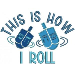 This Is How I roll Hanukkah Dreidel Jewish Applique Machine Embroidery Design Digitized Pattern