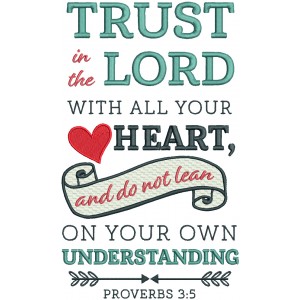Trust In The Lord With All Your Heart And Do Not Lean On Your Own Understanding Proverbs 3-5 Bible Verse Religious Filled Machine Embroidery Design Digitized Pattern