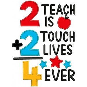 Two Teach is Two Touch Lives Forever School Applique Machine Embroidery Design Digitized Pattern