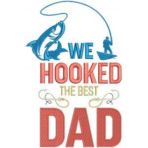 We Hooked The Best Dad Two Fishing Hooks Filled Machine Embroidery Digitized Design Pattern
