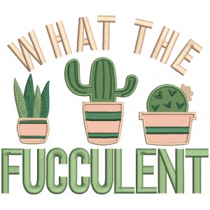 What The Fucculent Applique Machine Embroidery Design Digitized Pattern