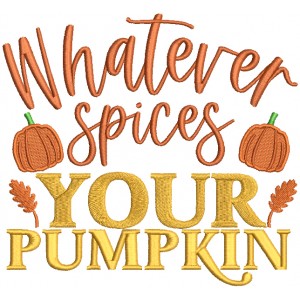 Whatever Spices Your Pumpkin Fall Filled Machine Embroidery Design Digitized Pattern