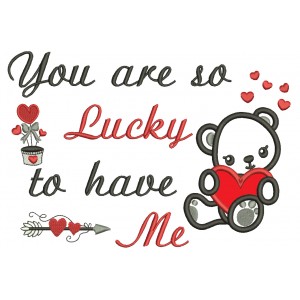 You Are So Lucky To Have Me Cute Little Bear With a Heart Applique Machine Embroidery Design Digitized Pattern 