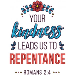 Your Kindness Leads Us To Repentance Romans 2-4 Bible Verse Religious Filled Machine Embroidery Design Digitized Pattern