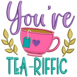 You're Tea Riffic Applique Machine Embroidery Design Digitized Pattern