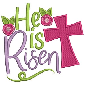 He Is Risen Flowers And a Cross Filled Easter Machine Embroidery Design Digitized Pattern