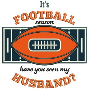 It's a Football Season Have You Seen My Husband Sports Fall Applique Thanksgiving Machine Embroidery Design Digitized Pattern