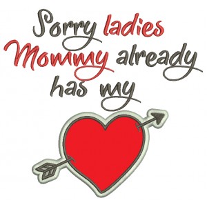 Sorry Ladies Mommy Already Has My Heart Applique Machine Embroidery Design Digitized Pattern 