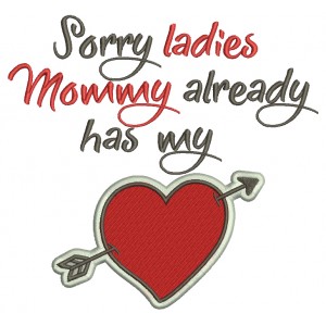 Sorry Ladies Mommy Already Has My Heart Filled Machine Embroidery Design Digitized Pattern 