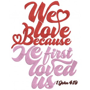 We Love Because He First Loved Us Letter B With Heart John 4-19 Biblical Saying Filled Machine Embroidery Design Digitized Pattern 