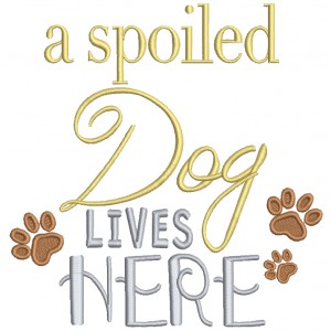 A Spoiled Dog Lives Here Filled Machine Embroidery Digitized Design Pattern