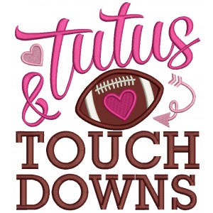 Tutus and Touchdown Football Applique Machine Embroidery Digitized Design Pattern