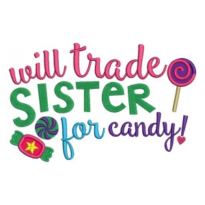 Will Trade Sister For Candy Applique Machine Embroidery Digitized Design Pattern