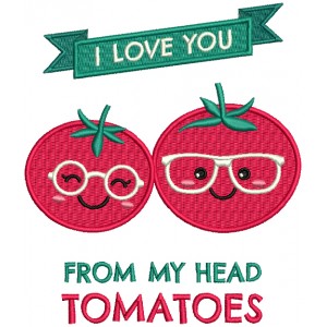 I Love You From My Head Tomatoes Filled Machine Embroidery Design Digitized Pattern
