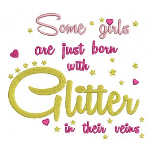 Some Girls Are Just Born With Glitter in their Veins Filled Machine Embroidery Digitized Design Pattern