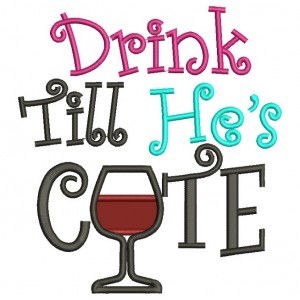 Drink Till He's Cute Applique Machine Embroidery Digitized Design Pattern
