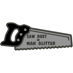 Saw Dust is Man Glitter Applique Machine Embroidery Digitized Design Pattern