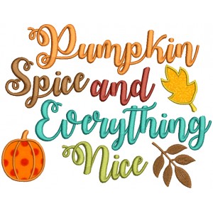 Pumpkin Spice And Everything Nice Fall Pumpkin Thanksgiving Applique Machine Embroidery Design Digitized Pattern