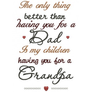 The Only Thing Better Then Having You For a Dad Is My Children Having You For a Grandpa Filled Machine Embroidery Design Digitized Pattern