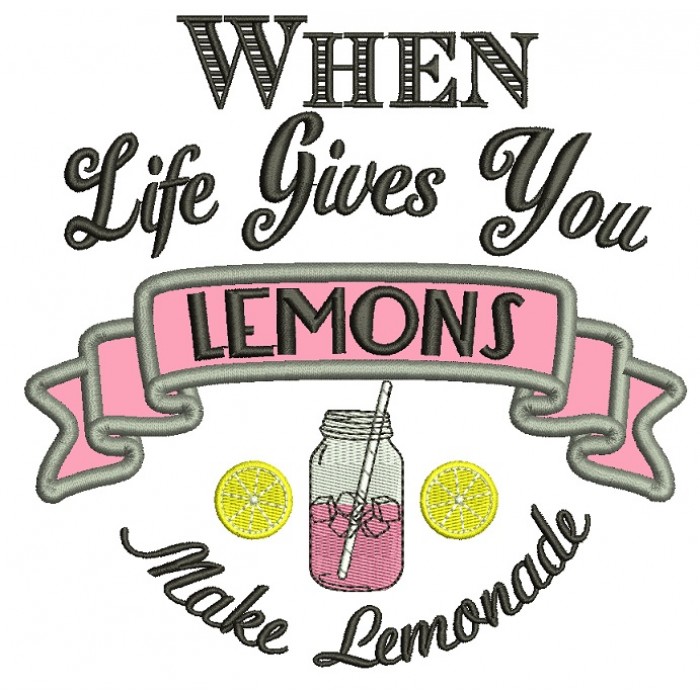 When Life Gives You Lemons Make Lemonade Applique Machine Embroidery