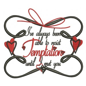 I've Always Been Able To Resist Tempation Until I Met You Filled Machine Embroidery Design Digitized Pattern