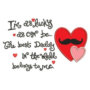 I am as lucky as can be the best daddy in the world Applique Machine Embroidery Digitized Design Pattern