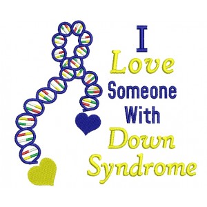 I love someone with Down Syndrome Filled Machine Embroidery Digitized Design Pattern