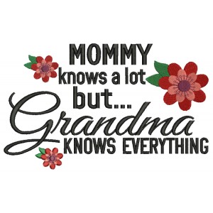 Mommy knows a lot but grandma knows everything Filled Machine Embroidery Digitized Design Pattern