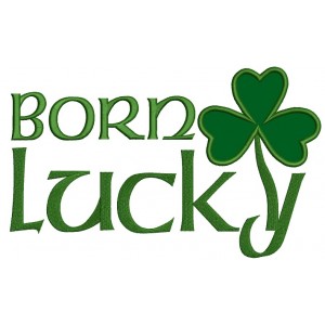 Born Lucky Irish Shamrock Applique Machine Embroidery Digitized Design Pattern