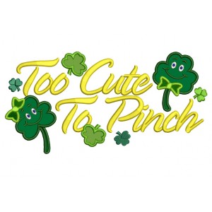 Too cute to pinch shamrock Applique Machine Embroidery Digitized Design Pattern