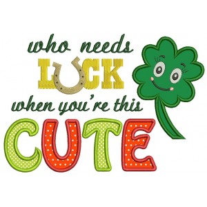 Who needs Luck When You Are Cute Shamrock Applique Machine Embroidery Digitized Design Pattern