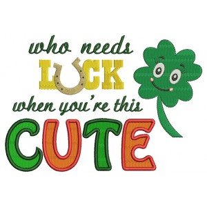Who needs Luck When You Are Cute Shamrock Filled Machine Embroidery Digitized Design Pattern