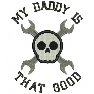 My Daddy Is That Good Wrench and Skull Filled Machine Embroidery Digitized Design Pattern